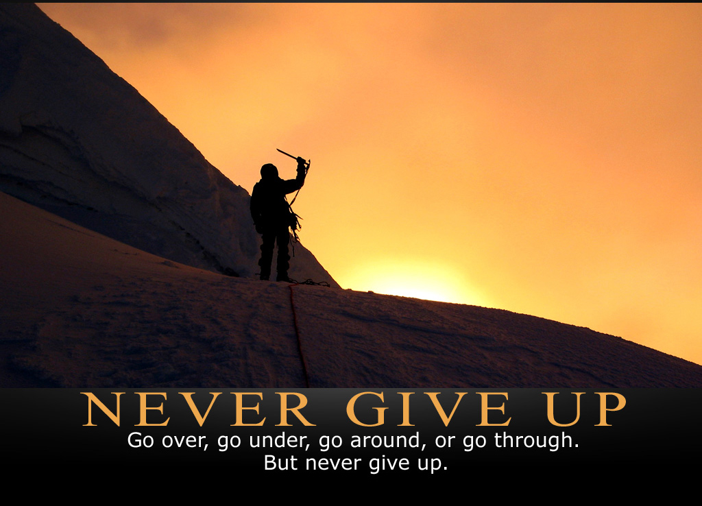 Never Give Up Go Over Under Around Or Through But