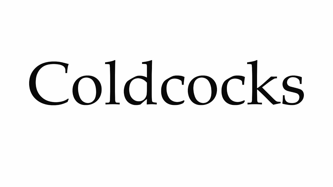 Pronounce Coldcocks