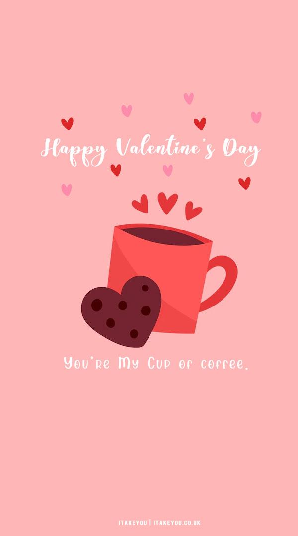  Cute Valentines Day Wallpaper Ideas Youre my cup of coffee