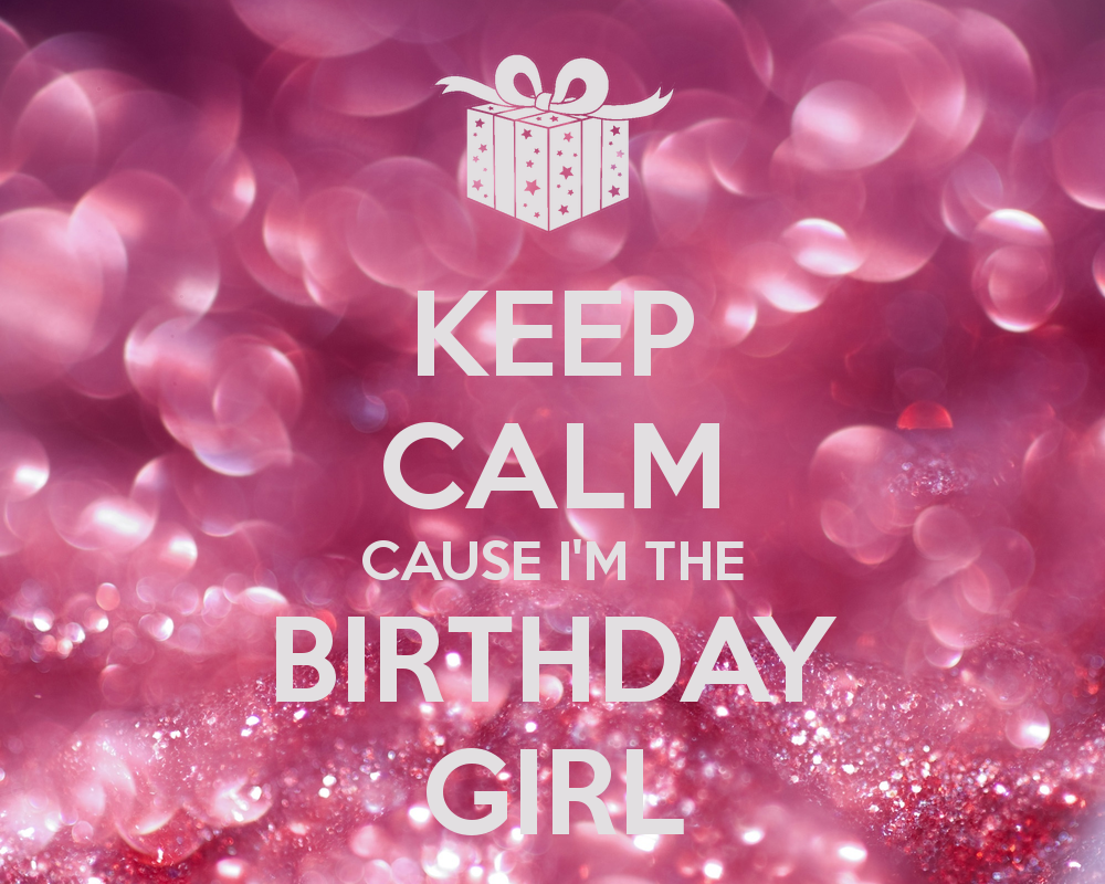 Keep Calm Cause I M The BirtHDay Girl And Carry On Image