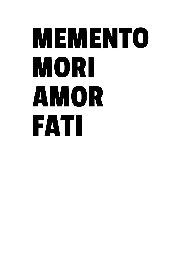 Memento Mori And Amor Fati Remember Death Love Your Fate