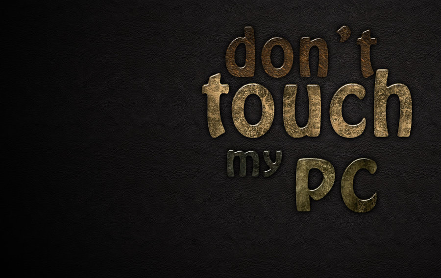 dont touch my pc wallpaper by precioush on