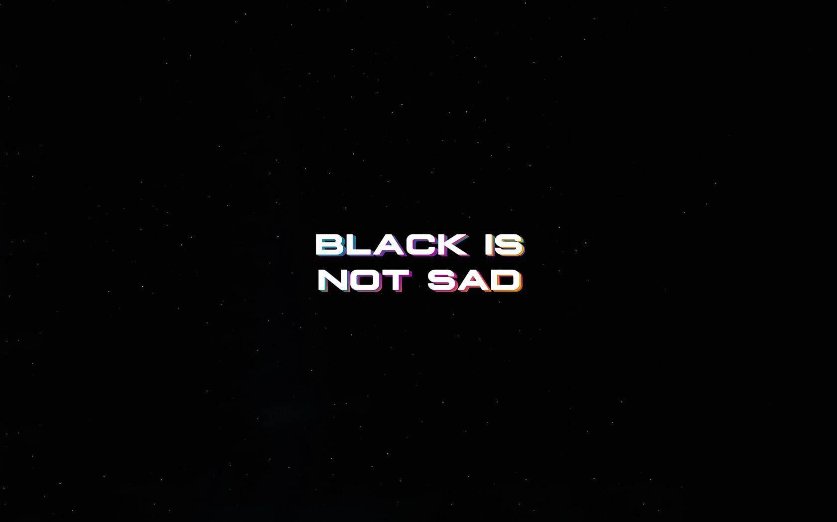 Black Is Not Sad Typography 4k Resolution HD