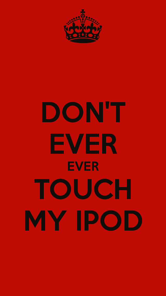 Don T Ever Touch My Ipod Keep Calm And Carry On Image Generator