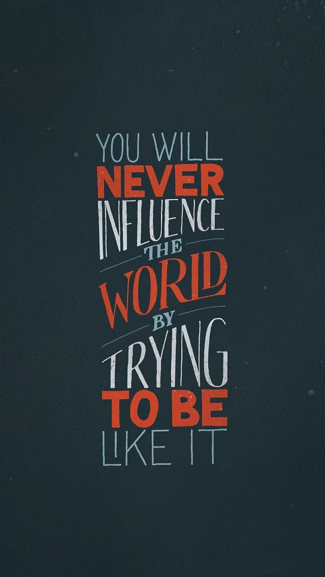 Daily Inspiration You Will Never Influence The World By Trying To