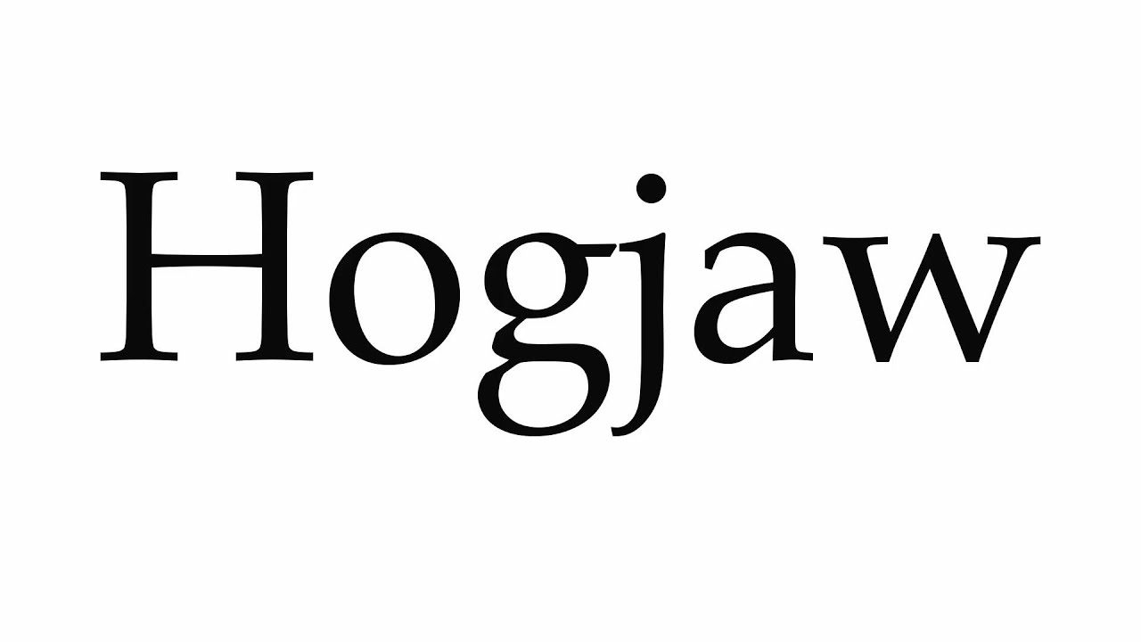 How To Pronounce Hogjaw