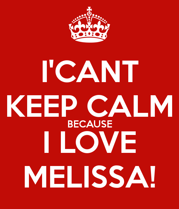 Cant Keep Calm Because I Love Melissa And Carry On