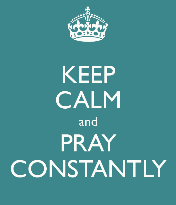 KEEP CALM and PRAY CONSTANTLY   KEEP CALM AND CARRY ON Image Generator