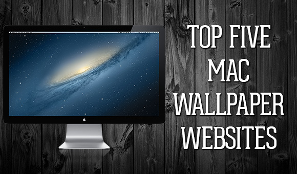 Top Five Mac Wallpaper Websites