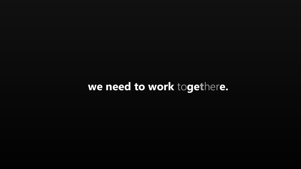 We Need to Work Together to Get There   Wallpaper by dAKirby309 on