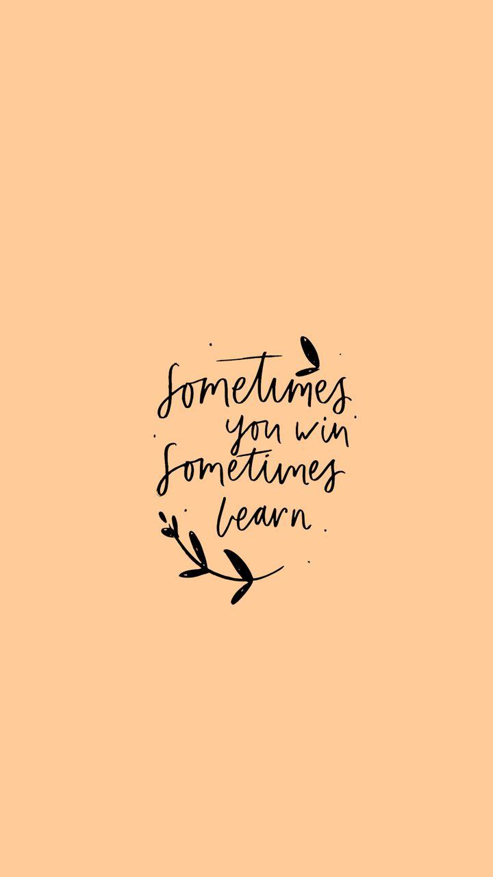 Sometimes You Win Learn Quote Wallpaper Life Quotes