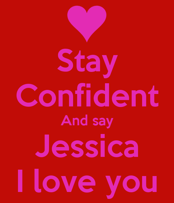 Stay Confident And Say Jessica I Love You Keep Calm Carry On