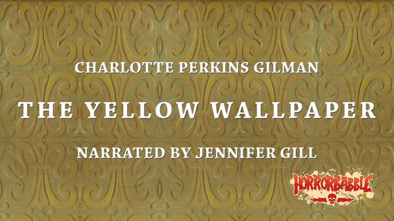 The Yellow Wallpaper By Charlotte Perkins Gilman A Horrorbabble