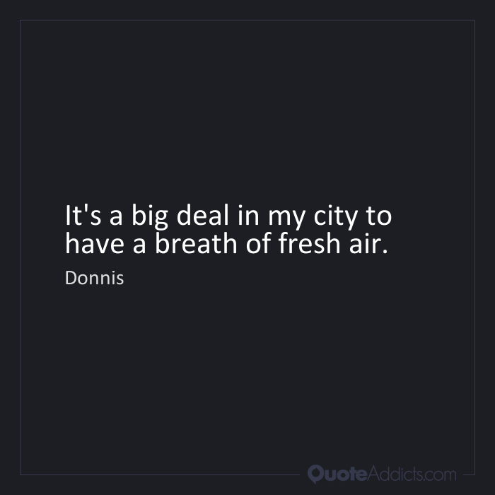 Breath Of Fresh Air Quotes Quote Addicts