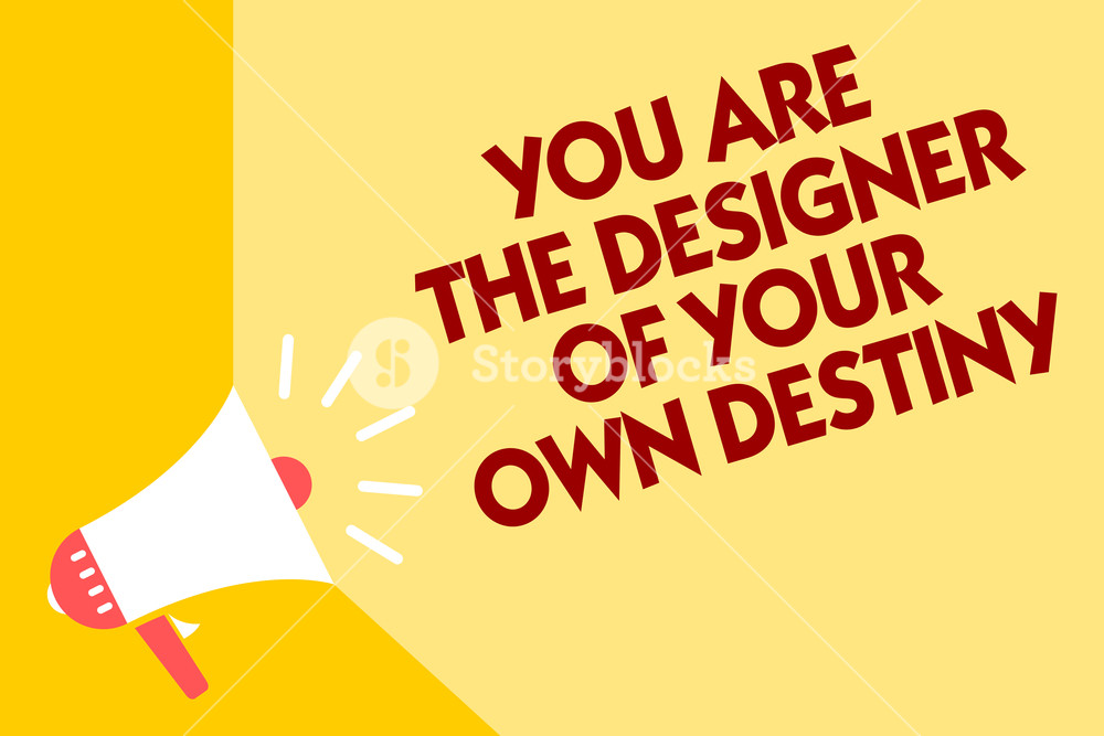 Text Sign Showing You Are The Designer Of Your Own Destiny