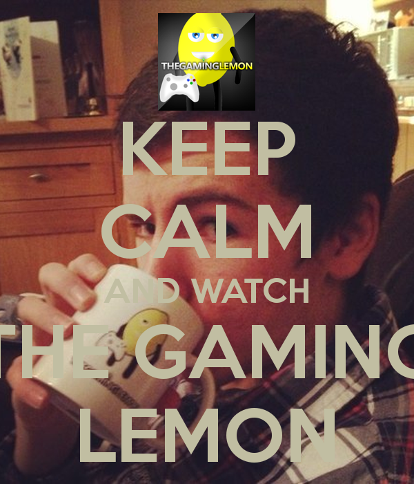 KEEP CALM AND WATCH THE GAMING LEMON   KEEP CALM AND CARRY ON Image 600x700