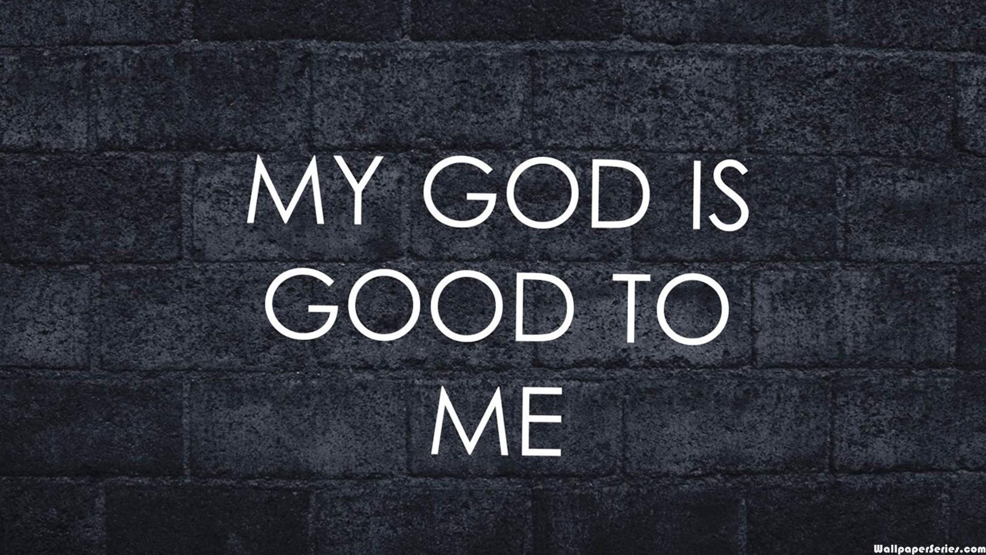 HD My God Is Good To Me Quotes Wallpaper