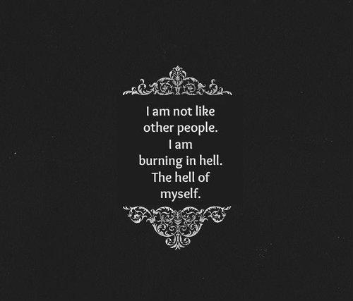 I Am Not Like Other People Burning In Hell The