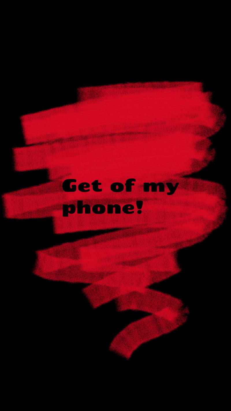 Get Off My Phone Wallpaper