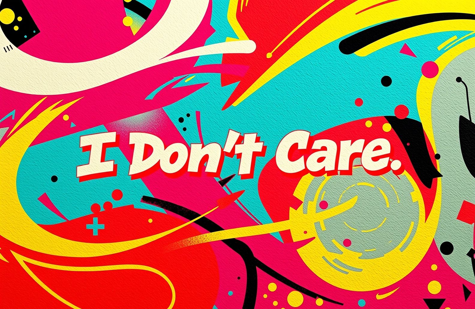 I Dont Care Wallpaper