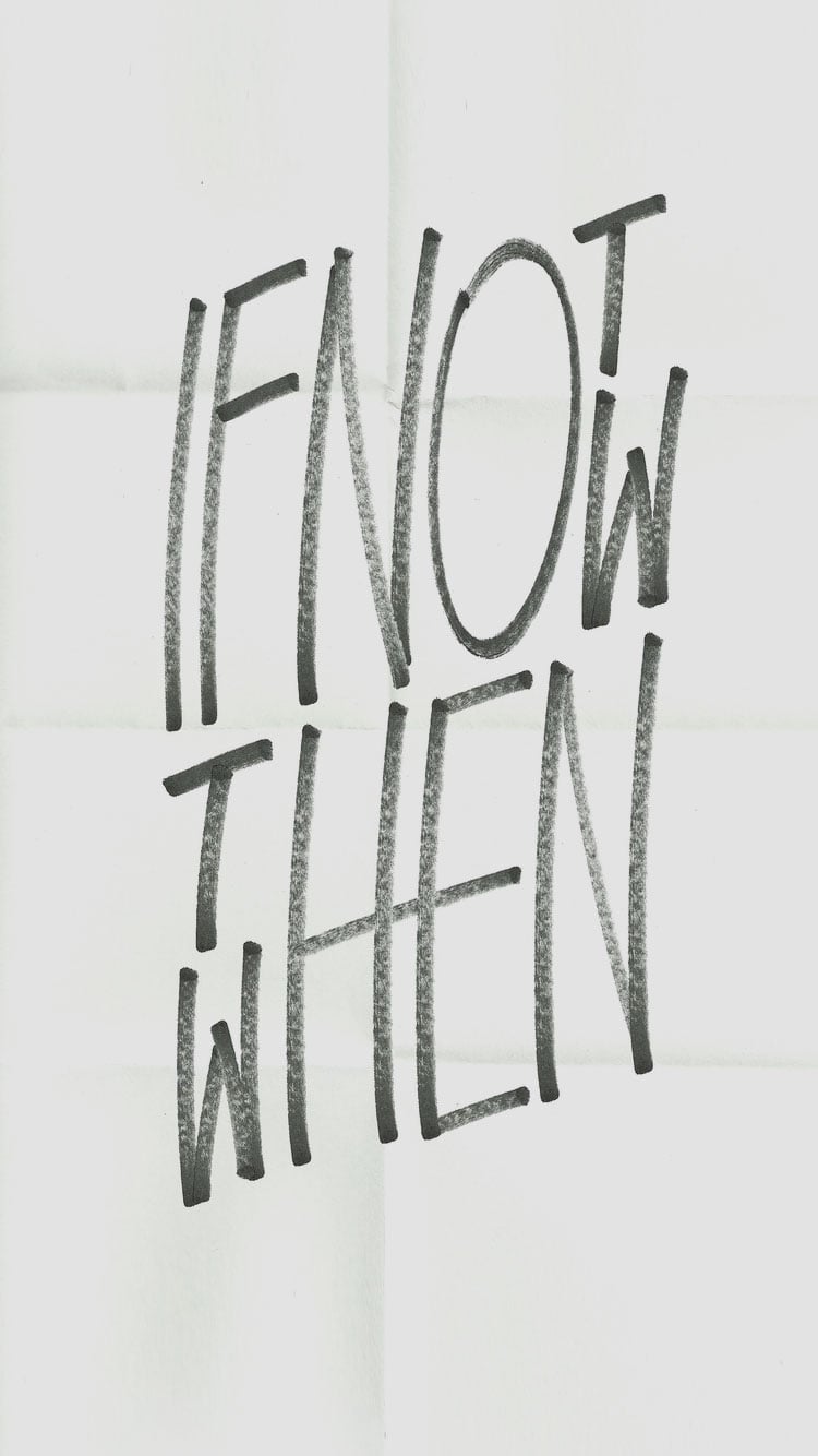 If Not Now Then When iPhone Wallpaper That Ll Get You