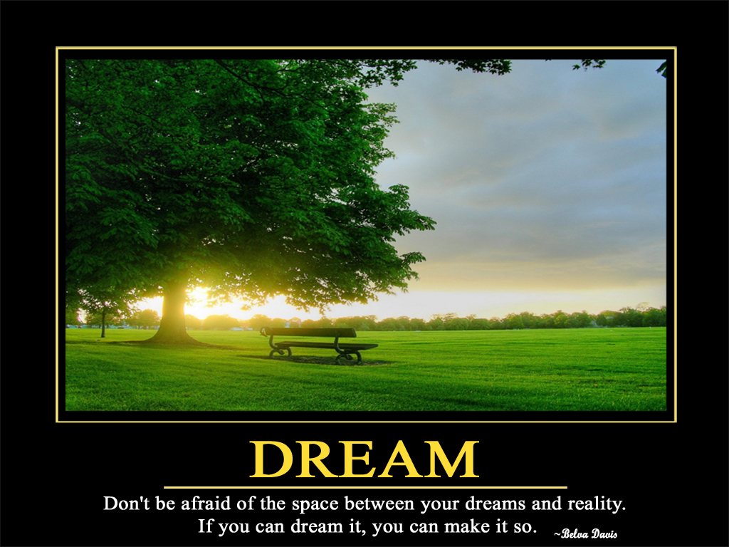 Dream Dont be afraid of the space between your dreams and reality If 1024x768