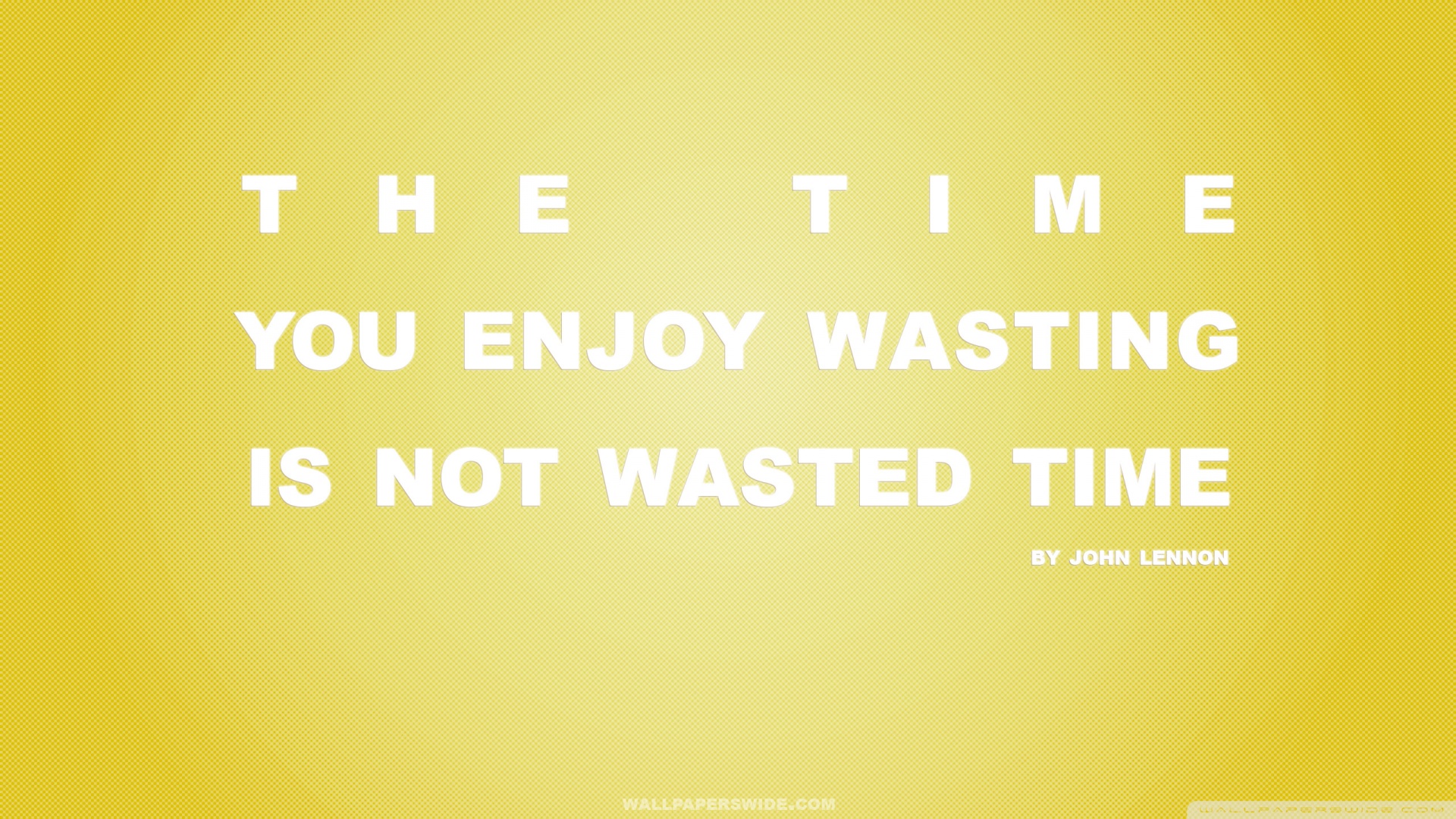 Time You Enjoy Wasting Is Not Wasted Quote Yellow Wallpaper