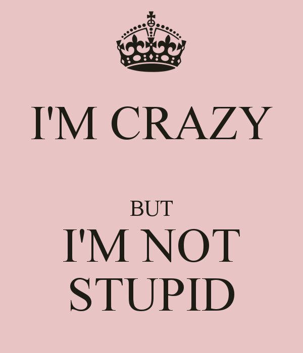 Crazy But I M Not Stupid Keep Calm And Carry On Image Generator