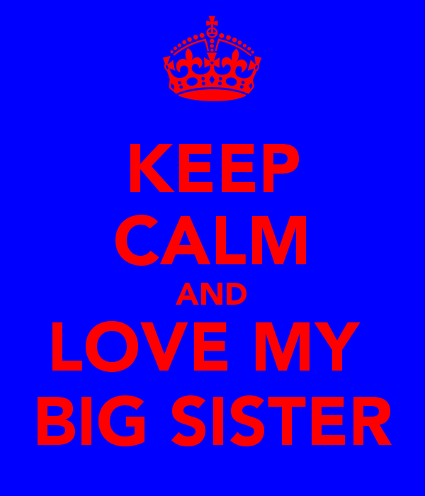 Keep Calm And Love My Big Sister Carry On Image