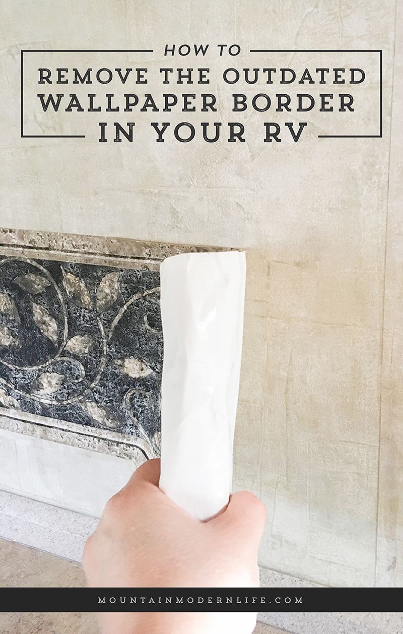 Ready To Remove The Outdated Wallpaper Border In Your Rv Camper
