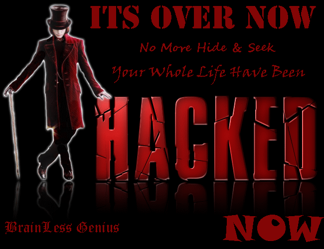   have been hacked now BrainLess Genius hacked someones whole lifepng
