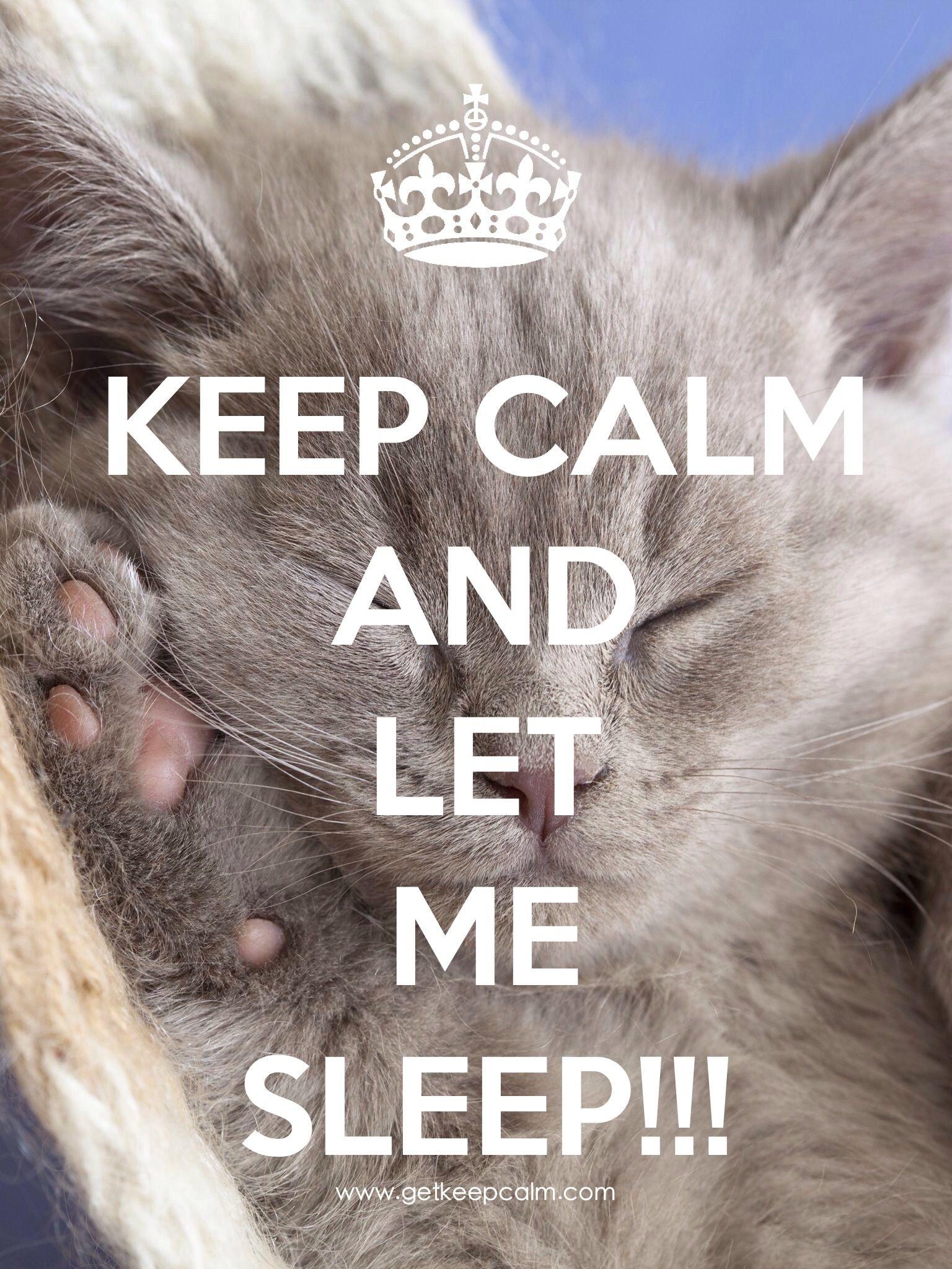 KEEP CALM and LET ME SLEEP created by IEC Calm quotes Keep