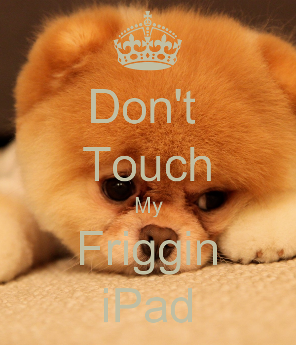 Dont Touch My Friggin iPad   KEEP CALM AND CARRY ON Image Generator