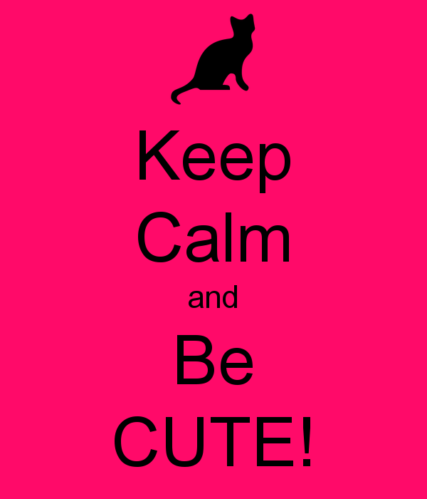 Keep Calm and Be CUTE   KEEP CALM AND CARRY ON Image Generator