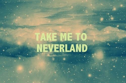 Never Say Neverland Take Me To Love Life