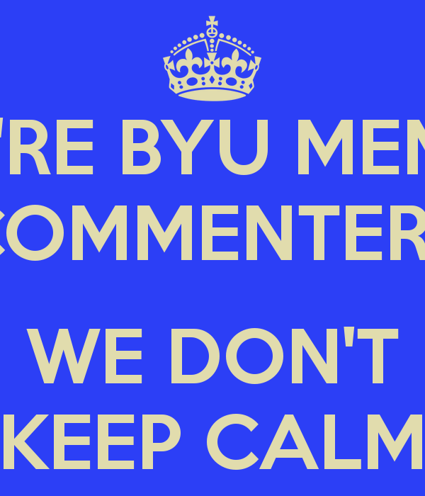 We Re Byu Memes Menters Don T Keep Calm And Carry On