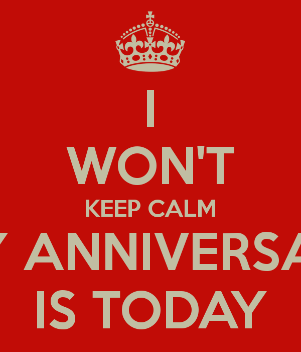 Won T Keep Calm My Anniversary Is Today And Carry On