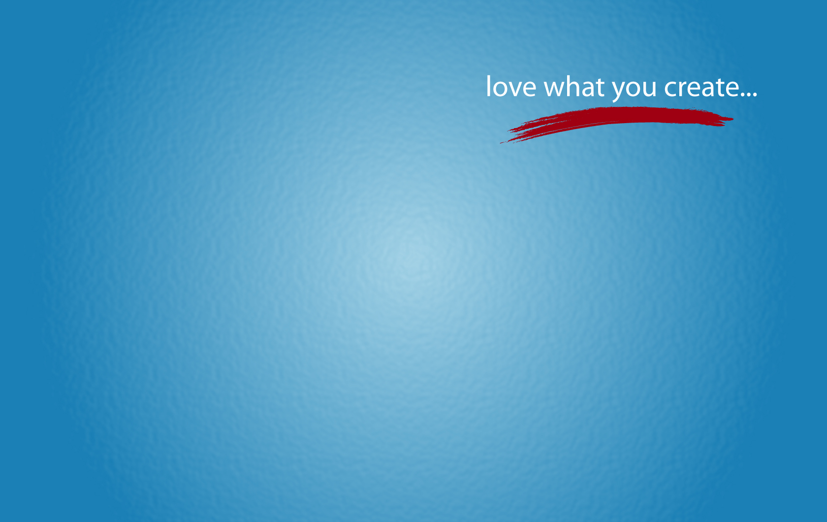 Love What You Create Desktop Background Leeraito