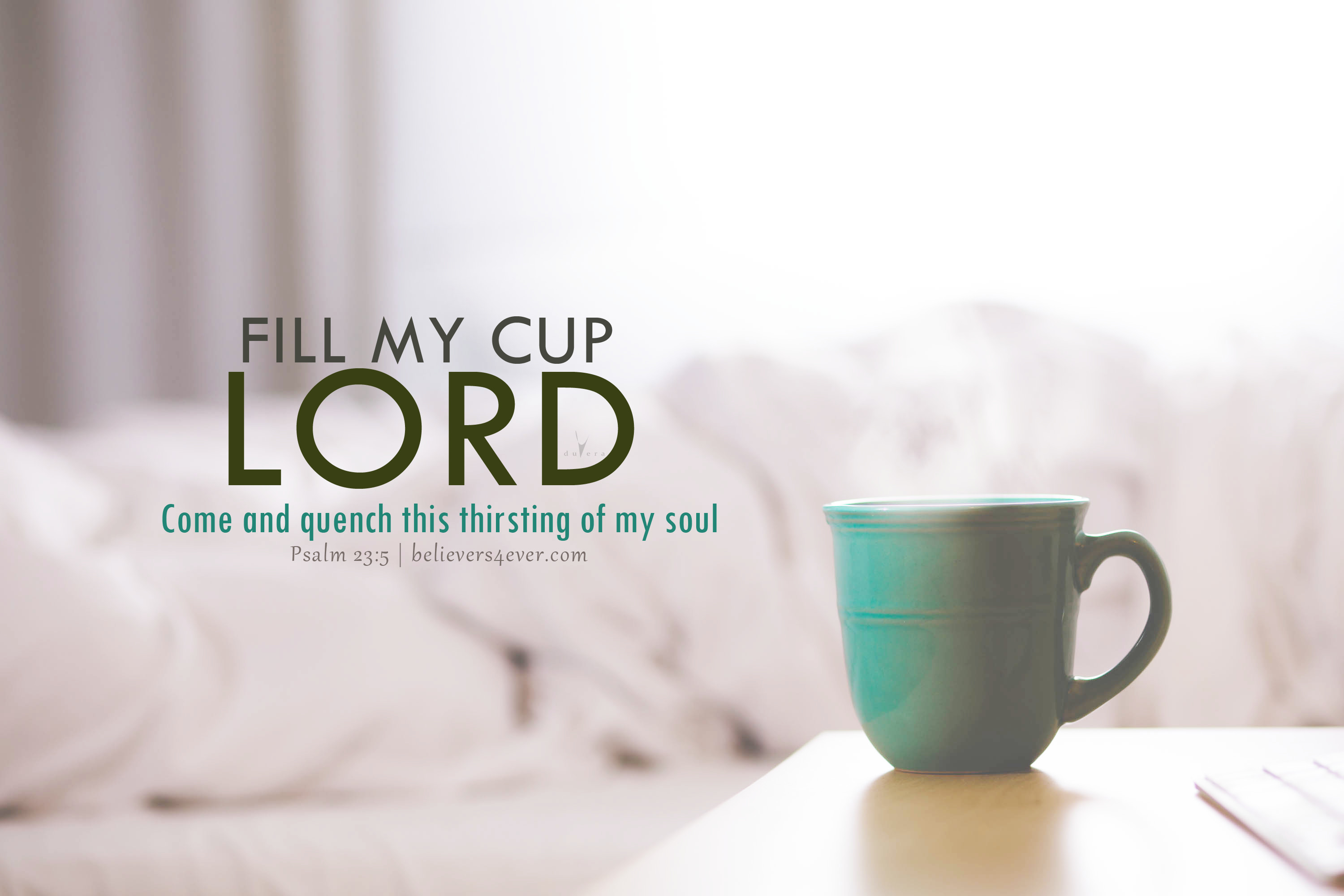 A steaming cup of coffee or tea sits on a bedside table with a blurred bedroom background. The text overlay reads 'Fill my cup, Lord. Come and quench this thirsting of my soul. Psalm 23:5.'