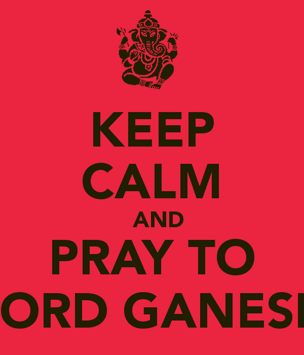 KEEP CALM AND PRAY TO LORD GANESH   KEEP CALM AND CARRY ON Image