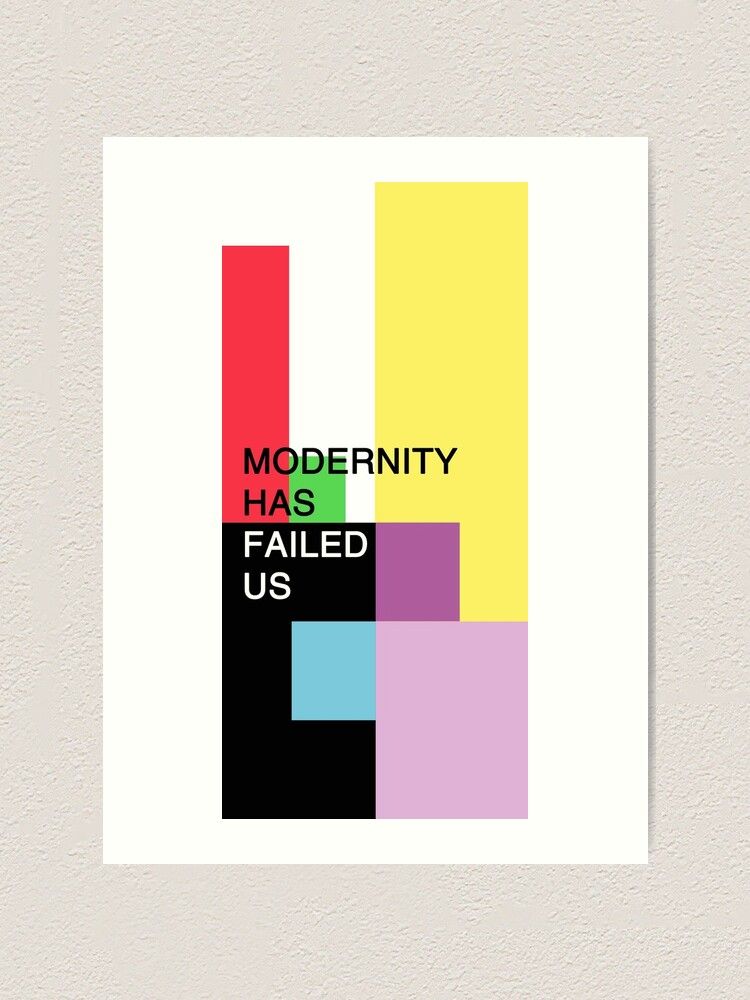The Modernity Has Failed Us Art Print By 924inlegend