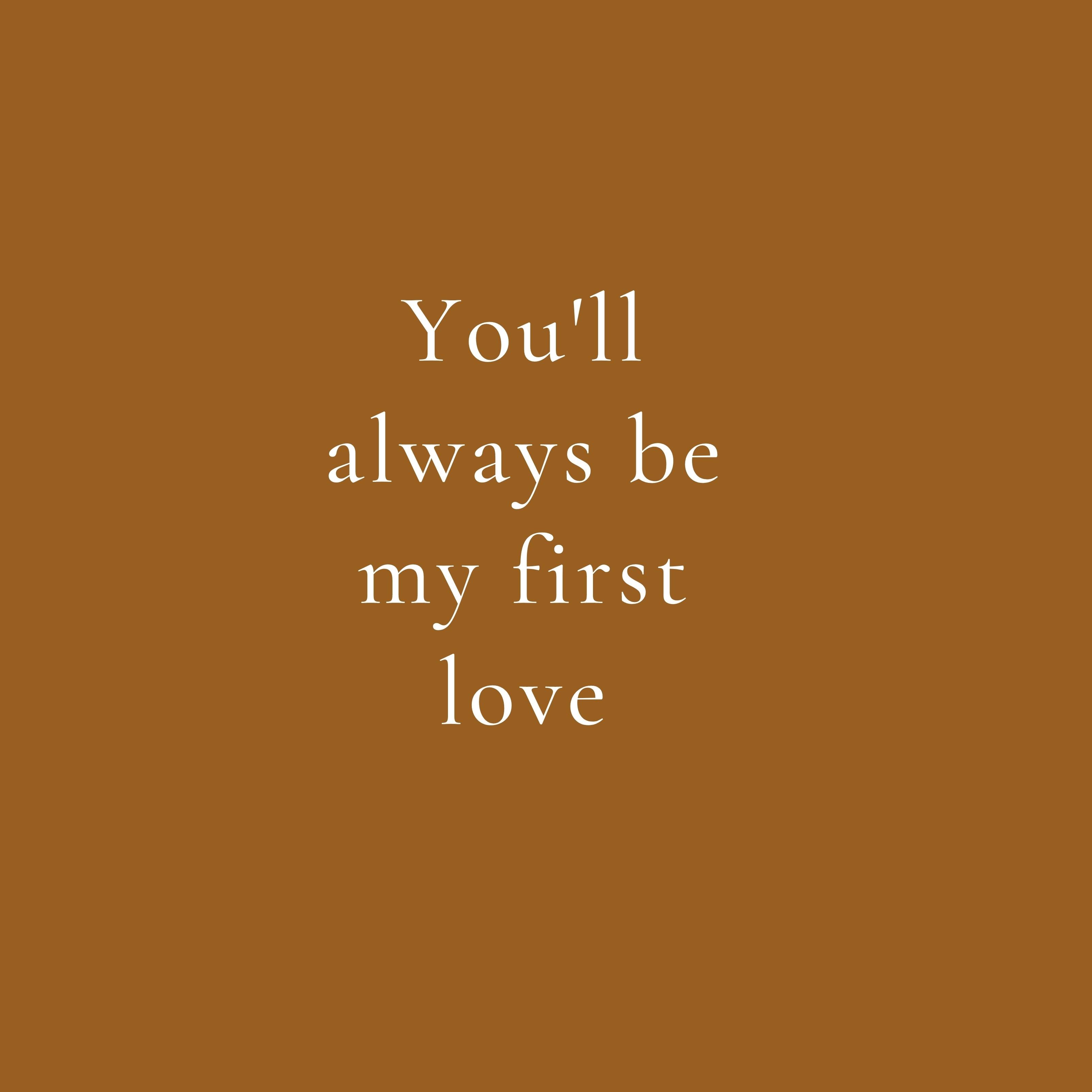 You Will Always Be My First Love Quote iPad Wallpaper HD