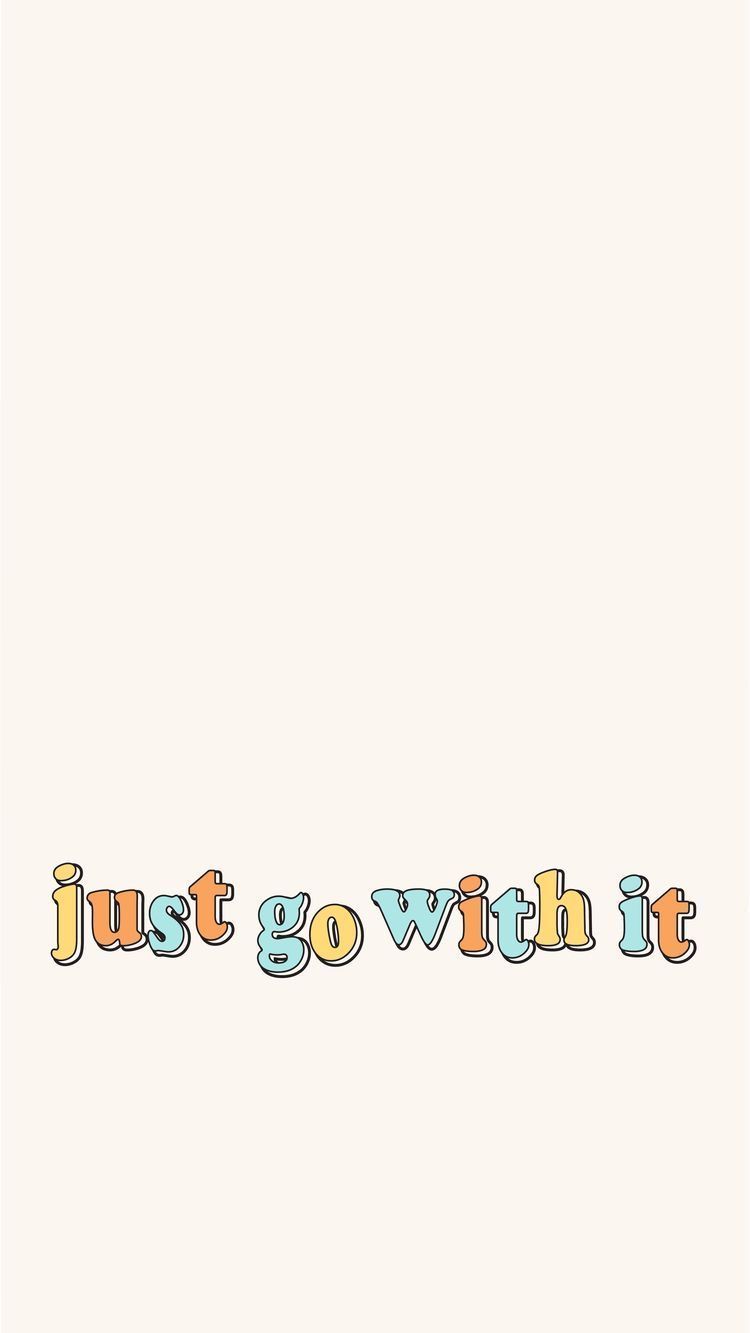Just Go With It Words Wallpaper iPhone Background