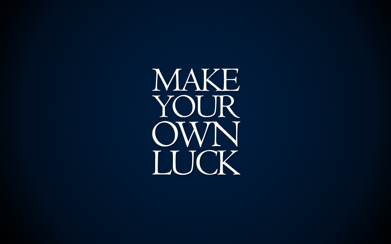 Free Download Make Your Own Luck 1280x800 For Your Desktop