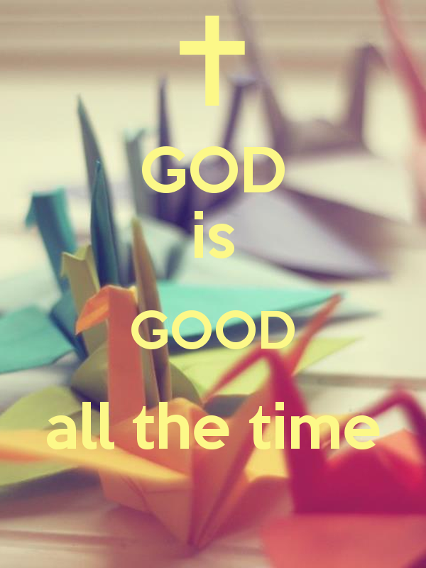 Free download God Is Good All The Time Wallpaper God is good all the time  [600x800] for your Desktop, Mobile & Tablet | Explore 46+ God is Good  Wallpaper | God Wallpaper,