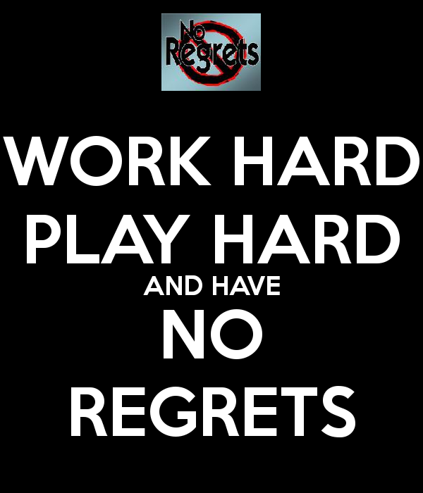 Work Hard Play And Have No Regrets Keep Calm Carry On Image