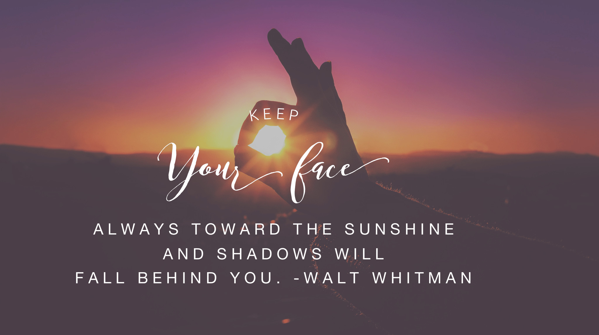 A hand forms a circle around the setting sun, symbolizing keeping your face towards the sunshine. The quote by Walt Whitman reads, 