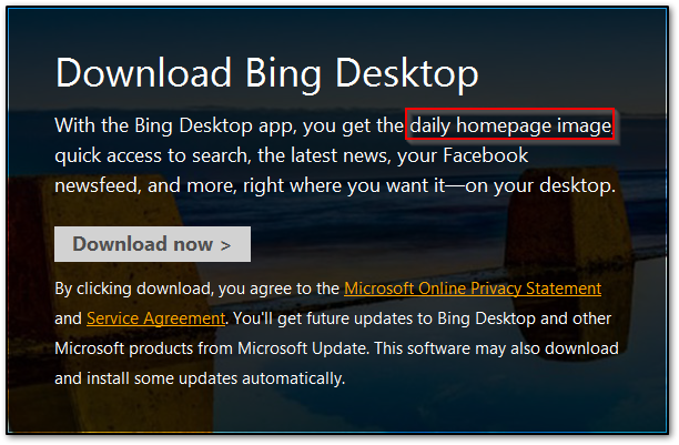 Download Bing Desktop With the Bing Desktop app you get the daily