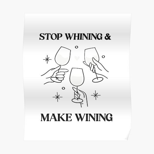 Stop Whining And Make Wining Poster By Serenabliss Wallpaper