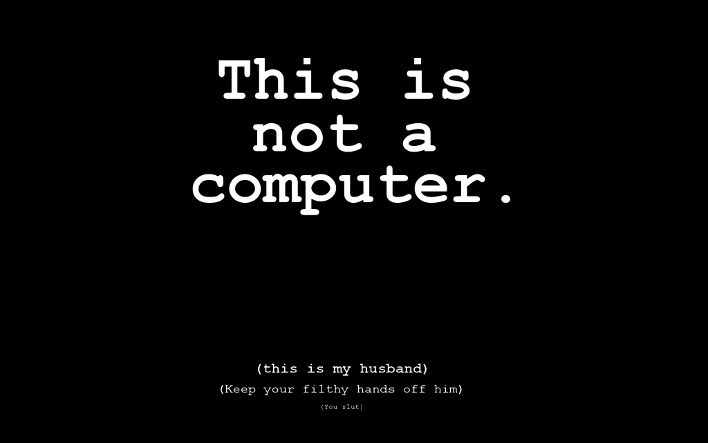 This is Not a Computer Wallpaper by BadLuckKat on